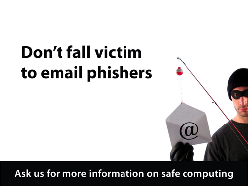 a man dressed like a bank robber holding a fishng pole with an envelope marked "@" appears in the bottom right corner, to the left it says "Don't fall victim to email phishers" and along the bottom it says "ask us for more information on safe computing"