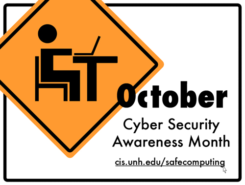 a yeild sign with a person at a laptop next to which it says "october cyber security awareness month cis.unh.edu/safecomputing"